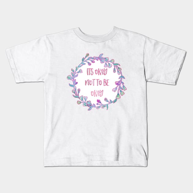 Its Okay not to be Okay Kids T-Shirt by annaleebeer